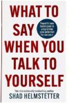 WHAT TO SAY WHEN YOU TALK TO YOUR SELF