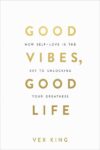 Good Vibes, Good Life